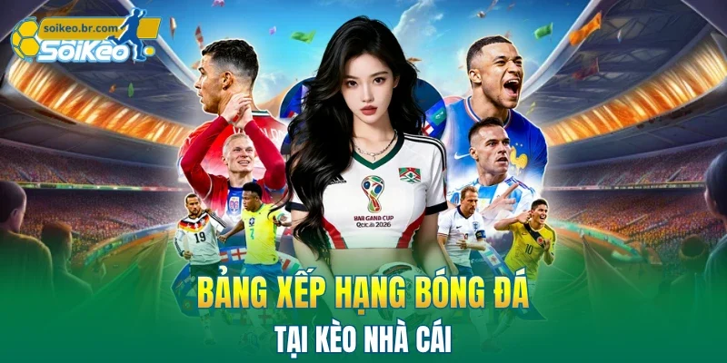 Kèo Nhà Cái 39 Bảng xếp hạng bóng đá tại kèo nhà cái