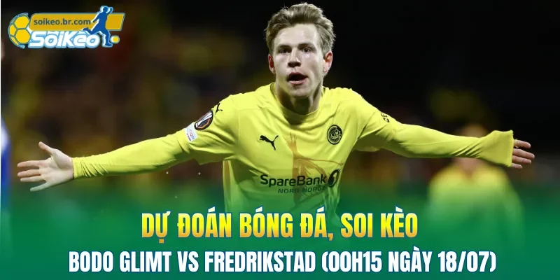 Soi Kèo Bodo Glimt vs Fredrikstad (00h15 Ngày 18/07) Giải VĐQG Na Uy 2 Bodo Glimt nắm nhiều lợi thế hơn đối thủ