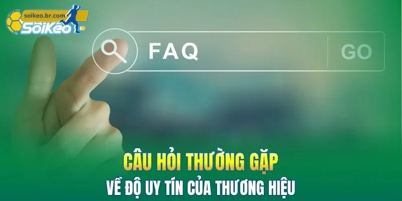 Câu Hỏi Thường Gặp 1 Câu hỏi thường gặp về độ uy tín của thương hiệu