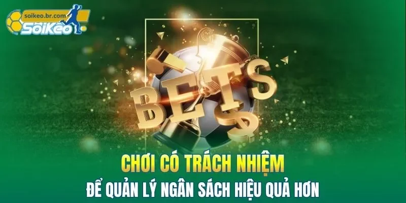 Chơi Có Trách Nhiệm 2 Chơi có trách nhiệm để quản lý ngân sách hiệu quả hơn