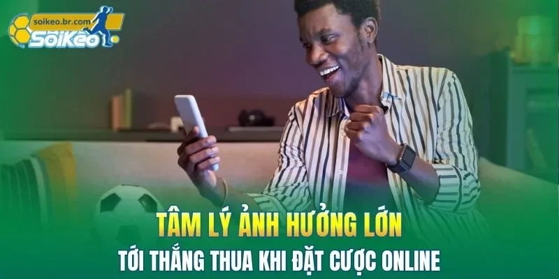 Chơi Có Trách Nhiệm 3 Tâm lý ảnh hưởng lớn tới thắng thua khi đặt cược online