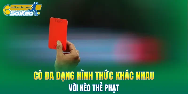 Kèo Thẻ Phạt - Học Ngay 3 Mẹo Hay Giúp Bạn Thắng Lớn 2 Có đa dạng hình thức khác nhau với kèo thẻ phạt