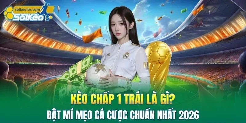 Kèo Chấp 1 Trái