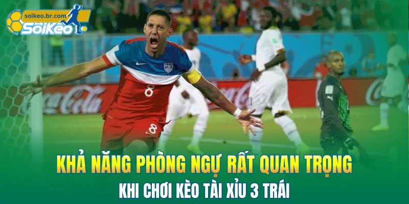 Kèo Tài Xỉu 3 Trái - Hướng Dẫn Chi Tiết Dành Cho Người Mới 3 Khả năng phòng ngự rất quan trọng khi chơi kèo tài xỉu 3 trái