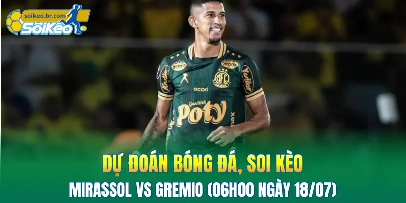 Soi Kèo Mirassol vs Gremio (06h00 Ngày 18/07) Giải VĐQG Brazil 2 Mirassol đang có lợi thế về thành tích đối đầu trước đối thủ