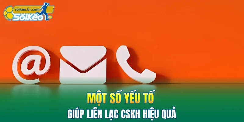 Liên Hệ 2 Một số yếu tố giúp liên lạc CSKH hiệu quả