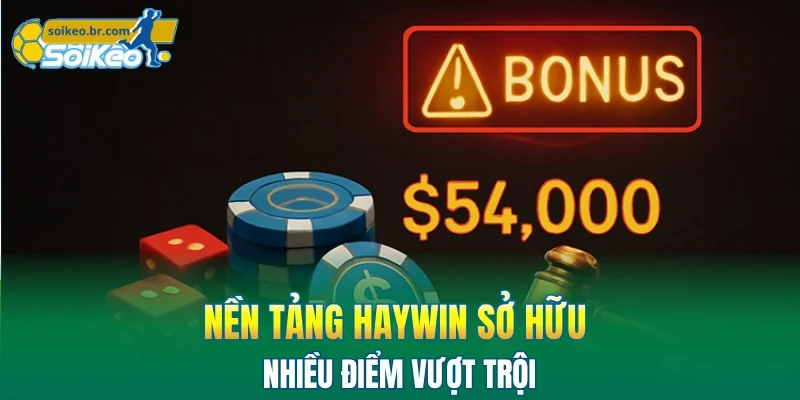 Nền tảng HAYWIN sở hữu nhiều điểm vượt trội