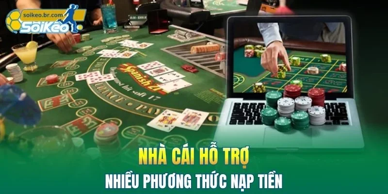Nhà cái hỗ trợ nhiều phương thức nạp tiền