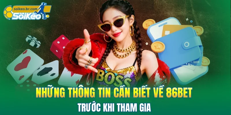 86BET - Điểm Đến Giải Trí Trực Tuyến Uy Tín Hàng Đầu 2026 1 Những thông tin cần biết về 86BET trước khi tham gia