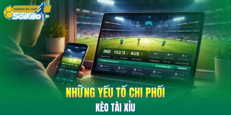 Kèo Tài Xỉu - Bí Quyết Đọc Kèo Chuẩn Xác Từ Chuyên Gia 3 Những yếu tố chi phối kèo tài xỉu