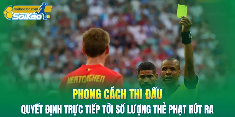 Kèo Thẻ Phạt - Học Ngay 3 Mẹo Hay Giúp Bạn Thắng Lớn 3 Phong cách thi đấu sẽ quyết định trực tiếp tới số lượng thẻ phạt rút ra