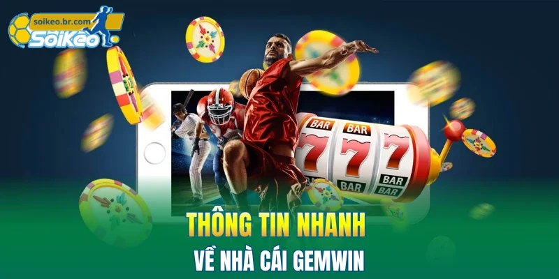 Gemwin - Kho Game Hay Với Tỷ Lệ Thưởng Cạnh Tranh Top #1 1 Thông tin nhanh về nhà cái GEMWIN