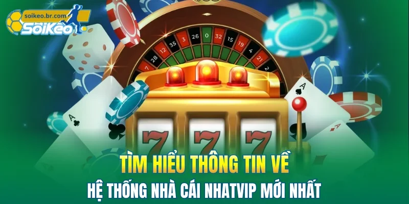 NHATVIP - Không Gian Giải Trí Thượng Lưu Top Đầu Việt Nam 1 Tìm hiểu thông tin về hệ thống nhà cái NHATVIP mới nhất