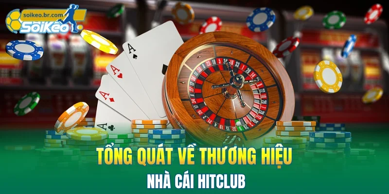 Hitclub - Thương Hiệu Giải Trí Với Bảng Cược Hấp Dẫn 1 Tổng quát về thương hiệu nhà cái HITCLUB