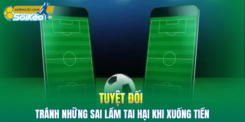 Kèo Châu Á | Sai Lầm Phổ Biến Mà Bạn Hay Mắc Phải 3 Tuyệt đối tránh những sai lầm tai hại khi xuống tiền