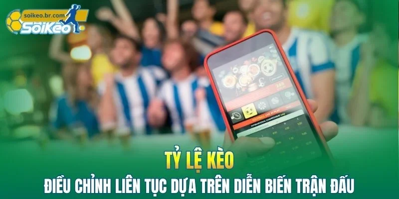 Câu Hỏi Thường Gặp 2 Tỷ lệ kèo điều chỉnh liên tục dựa trên diễn biến trận đấu