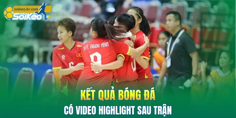 Kết Quả Bóng Đá 6 Video Highlight và diễn biến sau trận đấu